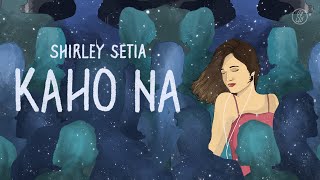 Shirley Setia  Kaho Na Official Lyric Video [upl. by Tugman]