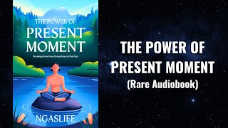 The Power of Present Moment  Breaking FREE From Everything in The Past Audiobook [upl. by Norma908]