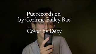 Put your record on by Corinne Bailey Rae  cover by dezy [upl. by Milton897]