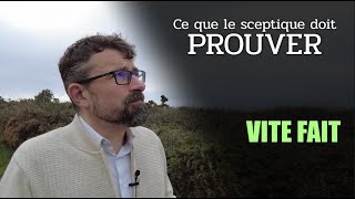 Ce que le sceptique doit PROUVER Vite Fait [upl. by Ambrogino]