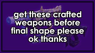 Get these crafted weapon patterns before The Final Shape please [upl. by Ailegnave]