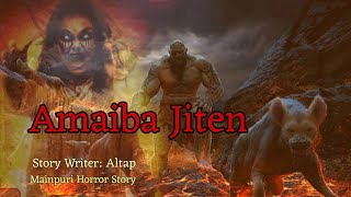 Amaiba Jiten  Manipuri Horror story  Makhal Mathel Manipur Full Story Collection [upl. by Carine]