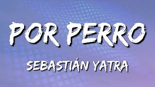 Sebastián Yatra  Por Perro ft Luis Figueroa Lary Over Letra\Lyrics loop 1 hour [upl. by Enirhtak]