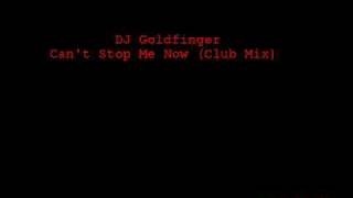 DJ Goldfinger  Cant Stop Me Now ORIGINAL [upl. by Lladnor]