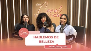 Con Carol The Podcast l Hablemos de belleza [upl. by Rosanna91]