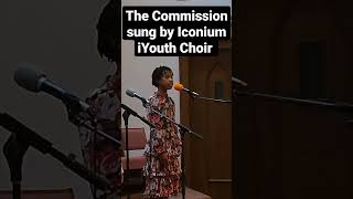 The Commission sung by Iconium iYouth Choir CainTheBand wisdomandwealthgalore2024 TrustGod [upl. by Ettegdirb]