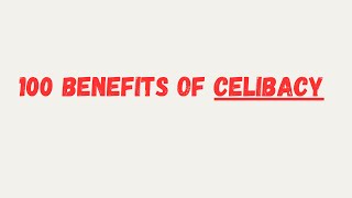 100 Benefits of Celibacy PART 1 [upl. by Phoebe]