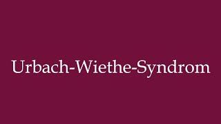 How to Pronounce UrbachWietheSyndrom UrbachWietheSyndrome Correctly in German [upl. by Dwinnell]