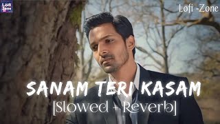 Sanam Teri Kasam Slowed  Reverb  Ankit Tiwari amp Palak Muchhal  Lofi Zone [upl. by Ailenroc]