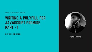 JavaScript Polyfills  Writing a polyfill for JavaScript Promise Part  1  Code along with Vishal [upl. by Nahshun960]