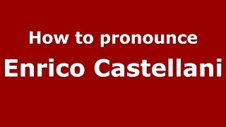 How to pronounce Enrico Castellani ItalianItaly  PronounceNamescom [upl. by Airalednac538]