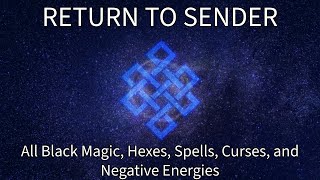 Return To Sender All Black Magic Hexes Spells Curses and Negative Energies Subliminal Frequency [upl. by Leitao824]