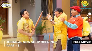 Jethalal New Shop Opening I FULL MOVIE  PART 3 I Taarak Mehta Ka Ooltah Chashmah Ep 3482 to 3485 [upl. by Ikkaj]