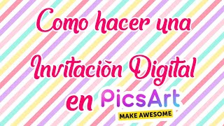 Como hacer una invitación digital en PicsArt [upl. by Barnabas238]