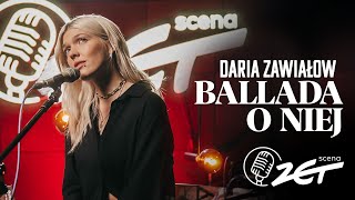 Daria Zawiałow x Scena ZET  Ballada o Niej [upl. by Chassin]