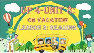 up 4 Unit 8 o vacation Lesson 3 Reading [upl. by Aenyl]