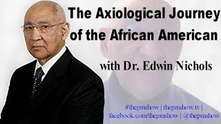 The Axiological Journey of the African American with Dr Edwin Nichols [upl. by Atnauqahs]