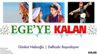 Günkut Nebioğlu  Delhadır Başındayım   Egeye Kalan © 2015 Kalan Müzik [upl. by Irbua]