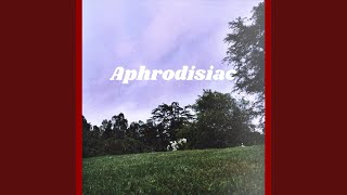 Aphrodisiac [upl. by Lyrahc]