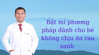 Bật mí phương pháp dành cho bé không chịu ăn rau xanh [upl. by Atelra]