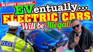 Heres why ELECTRIC CARS will EVentually be ILLEGAL in EVERY Country [upl. by Kwasi]