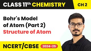 Bohrs Model of Atom Part 2  Structure Of Atom  Class 11 Chemistry Chapter 2  CBSE 202425 [upl. by Hgielah]