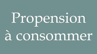 How to Pronounce Propension à consommer Propensity to consume Correctly in French [upl. by Eirahcaz413]