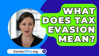 What Does Tax Evasion Mean  CountyOfficeorg [upl. by Oatis]