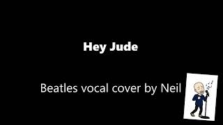 Hey Jude  Beatles vocal cover by Neil [upl. by Eserehs855]