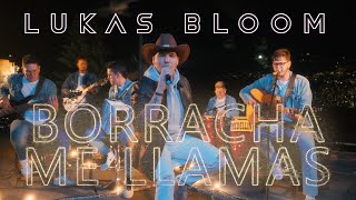 Lukas Bloom I Borracha Me Llamas Video Oficial ® [upl. by Varini]