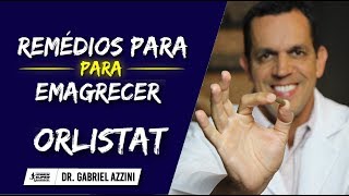 Remédios Para Emagrecer Rápido Como Usar ORLISTAT  Dr Gabriel Azzini [upl. by Biamonte]