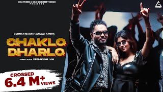 Chaklo Dharlo Full Video  Gurman Maan  Anjali Arora  Deepak Dhillon  Punjabi Song [upl. by Aneehsor476]