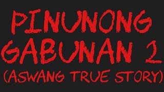 PINUNONG GABUNAN 2 Aswang True Story [upl. by Aennil]