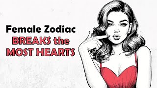 Top 4 Female Zodiac that Breaks the Most Hearts  Zodiac Talks [upl. by Shulins]