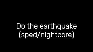 do the earthquake spednightcore [upl. by Gordan736]