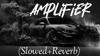 AMPLIFIER  lyrics SlowedReverb [upl. by Yekcin]