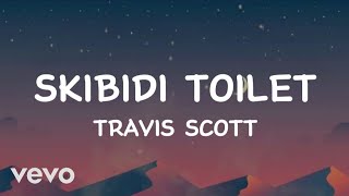 Travis Scott  Skibidi toilet Lyrics [upl. by Alison]