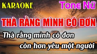 Thà Rằng Mình Cô Đơn Karaoke Tone Nữ  Cm  Karaoke Dễ Hát  Beat Mới [upl. by Kcirderfla]