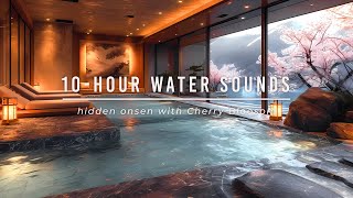 10hour Water Sounds  Japans Onsen with Cherry Blossom [upl. by Yelrebmik]