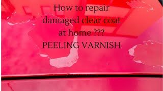 How to repair damaged clear coat at home Peeling varnish [upl. by Eicrad]