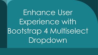 Enhance User Experience with Bootstrap 4 Multiselect Dropdown [upl. by Yleak]