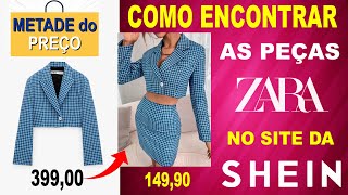 SHEIN x ZARA COMO ACHAR PEÇAS DA ZARA NO SITE DA SHEIN metade do PREÇO [upl. by Adnihc]