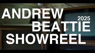 ANDREW BEATTIE SHOWREEL 2025 [upl. by Anilatsyrc]