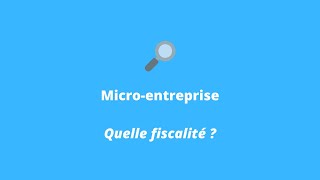 Microentreprise  Quelle fiscalité  Mode d’imposition des revenus Versement libératoire TVA [upl. by Fattal491]