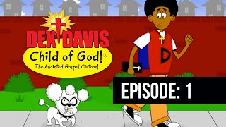 Dex Davis Child of God The Animated Series  Ep 1  Dex vs Rosko [upl. by Ermina]