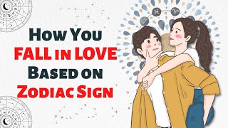 How You FALL in LOVE Based on Zodiac Sign [upl. by Eirdua]