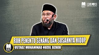 RUH PENENTU SENANG DAN SUSAHNYA HIDUP  USTADZ MUHAMMAD NUZUL DZIKRI [upl. by Lacee772]