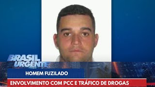 Homem fuzilado tinha envolvimento com PCC e tráfico de drogas  Brasil Urgente [upl. by Dare]