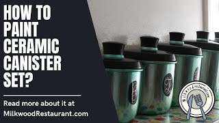 How To Paint Ceramic Canister Set 8 Superb Steps To Do It [upl. by Dlorad992]