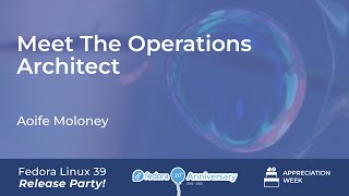 Meet the Operations Architect ‒ F39 Release Party [upl. by Ledairam]